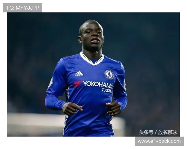 坎特：从法乙到英超冠军核心的逆袭之路解析